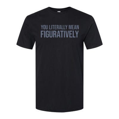 You Literally Mean Figuratively Softstyle® CVC T-Shirt