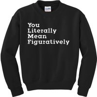 You Literally Mean Figuratively Grammar Funny Statement Kids Sweatshirt