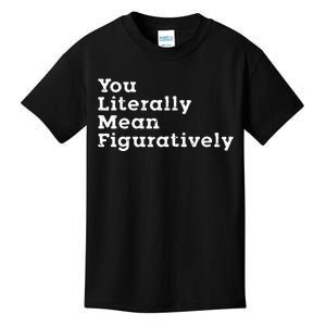 You Literally Mean Figuratively Grammar Funny Statement Kids T-Shirt