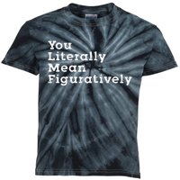 You Literally Mean Figuratively Grammar Funny Statement Kids Tie-Dye T-Shirt