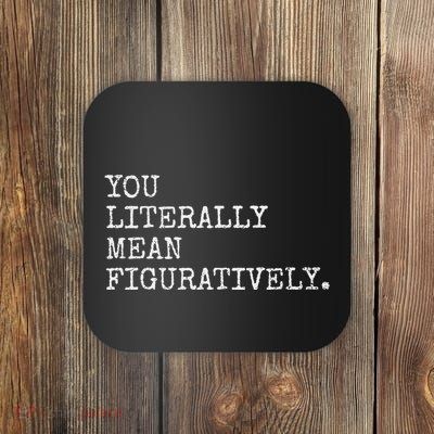 You Literally Mean Figuratively Funny Grammatic Intent Tees Coaster