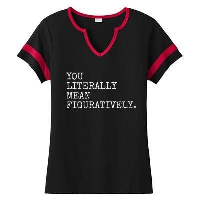 You Literally Mean Figuratively Funny Grammatic Intent Ladies Halftime Notch Neck Tee