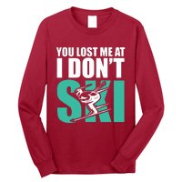 You Lost Me At I DonT Ski Long Sleeve Shirt