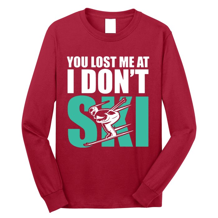 You Lost Me At I DonT Ski Long Sleeve Shirt