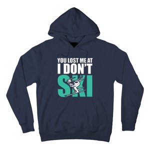 You Lost Me At I DonT Ski Hoodie