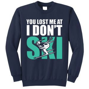 You Lost Me At I DonT Ski Sweatshirt