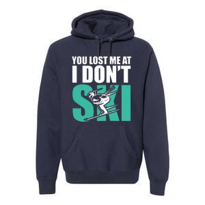 You Lost Me At I DonT Ski Premium Hoodie