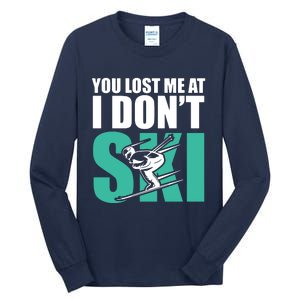 You Lost Me At I DonT Ski Tall Long Sleeve T-Shirt