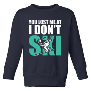 You Lost Me At I DonT Ski Toddler Sweatshirt