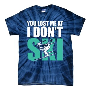 You Lost Me At I DonT Ski Tie-Dye T-Shirt