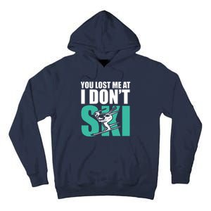 You Lost Me At I DonT Ski Tall Hoodie