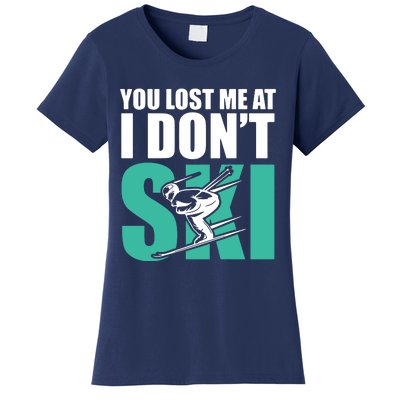 You Lost Me At I DonT Ski Women's T-Shirt