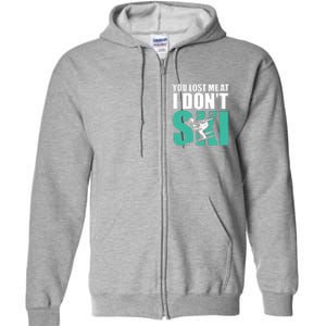 You Lost Me At I DonT Ski Full Zip Hoodie