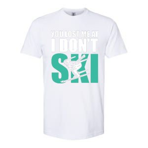 You Lost Me At I DonT Ski Softstyle CVC T-Shirt