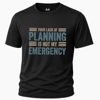 Your Lack Of Planning Is Not My Emergency Performance Shirt