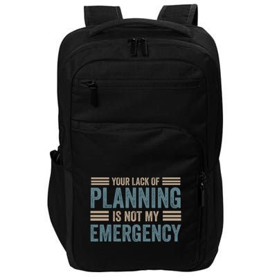 Your Lack Of Planning Is Not My Emergency Impact Tech Backpack