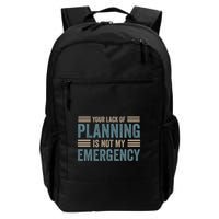 Your Lack Of Planning Is Not My Emergency Backpack