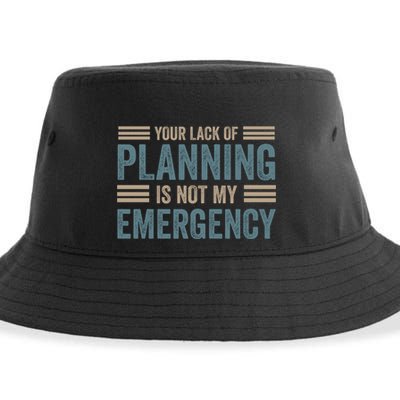 Your Lack Of Planning Is Not My Emergency Sustainable Bucket Hat