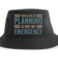 Your Lack Of Planning Is Not My Emergency Sustainable Bucket Hat