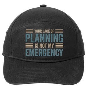 Your Lack Of Planning Is Not My Emergency 7-Panel Snapback Hat