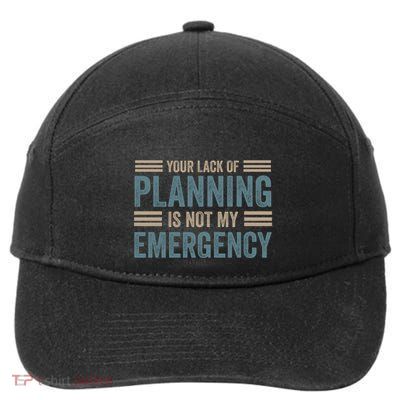 Your Lack Of Planning Is Not My Emergency 7-Panel Snapback Hat