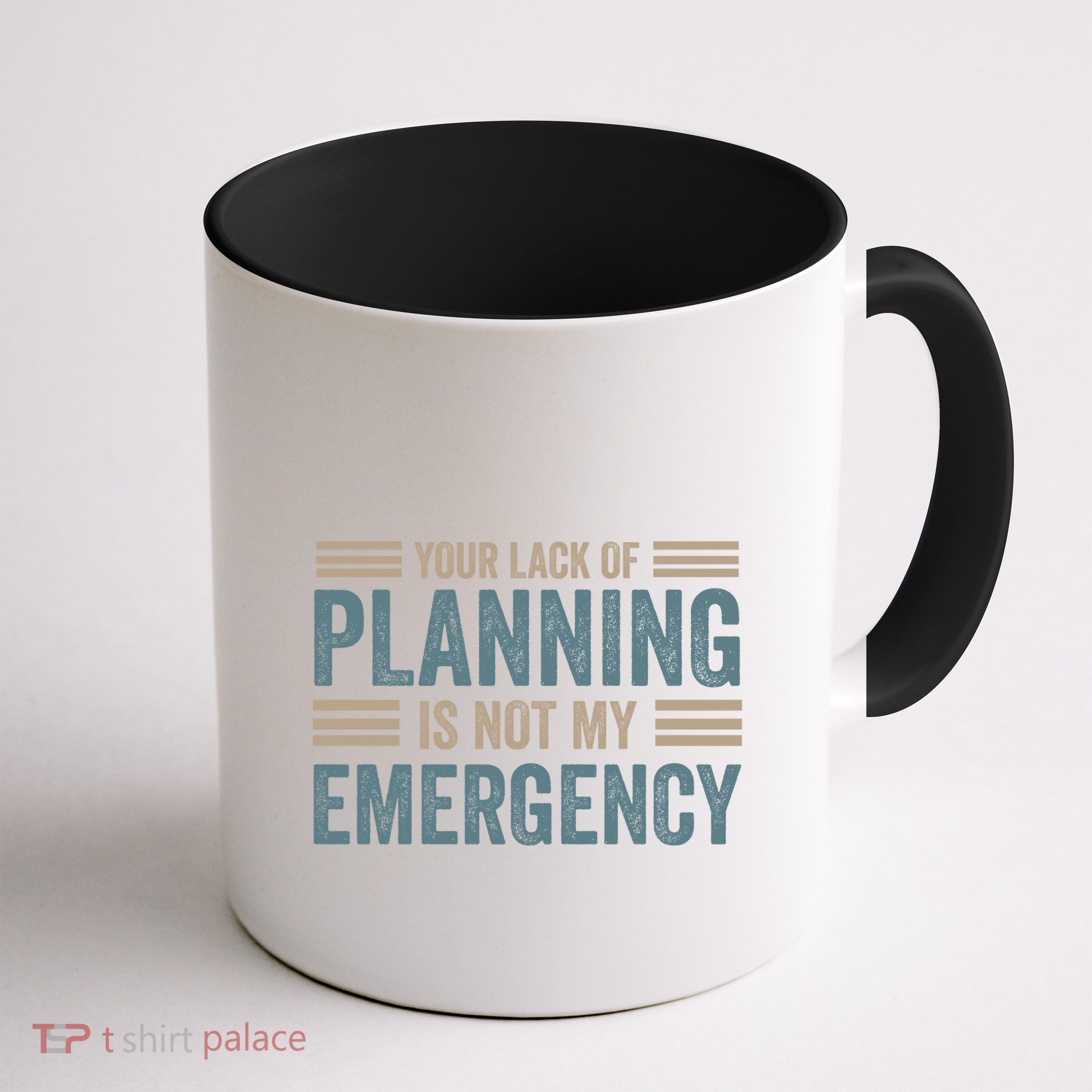 Your Lack Of Planning Is Not My Emergency Mug