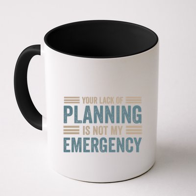 Your Lack Of Planning Is Not My Emergency Mug