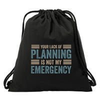 Your Lack Of Planning Is Not My Emergency Drawstring Bag