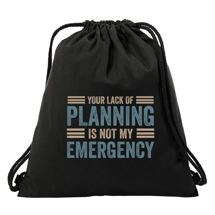 Your Lack Of Planning Is Not My Emergency Drawstring Bag