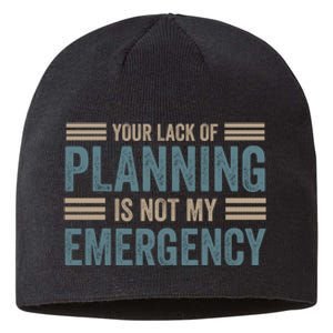 Your Lack Of Planning Is Not My Emergency Sustainable Beanie