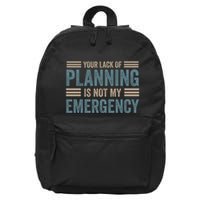 Your Lack Of Planning Is Not My Emergency 16 in Basic Backpack