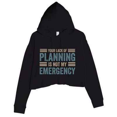 Your Lack Of Planning Is Not My Emergency Crop Fleece Hoodie