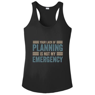 Your Lack Of Planning Is Not My Emergency Ladies PosiCharge Competitor Racerback Tank
