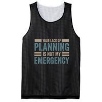 Your Lack Of Planning Is Not My Emergency Mesh Reversible Basketball Jersey Tank