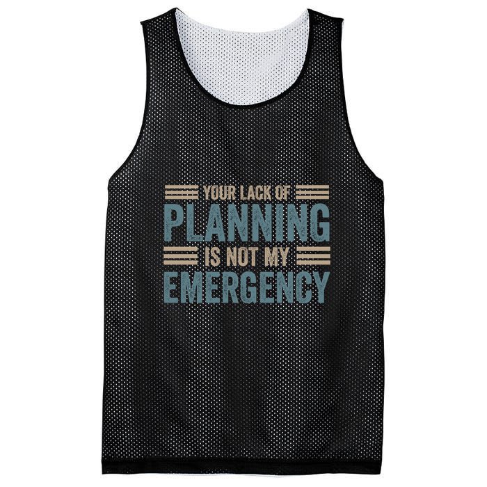 Your Lack Of Planning Is Not My Emergency Mesh Reversible Basketball Jersey Tank