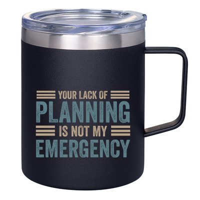 Your Lack Of Planning Is Not My Emergency 12oz Stainless Steel Coffee Mug