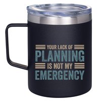 Your Lack Of Planning Is Not My Emergency 12oz Stainless Steel Coffee Mug