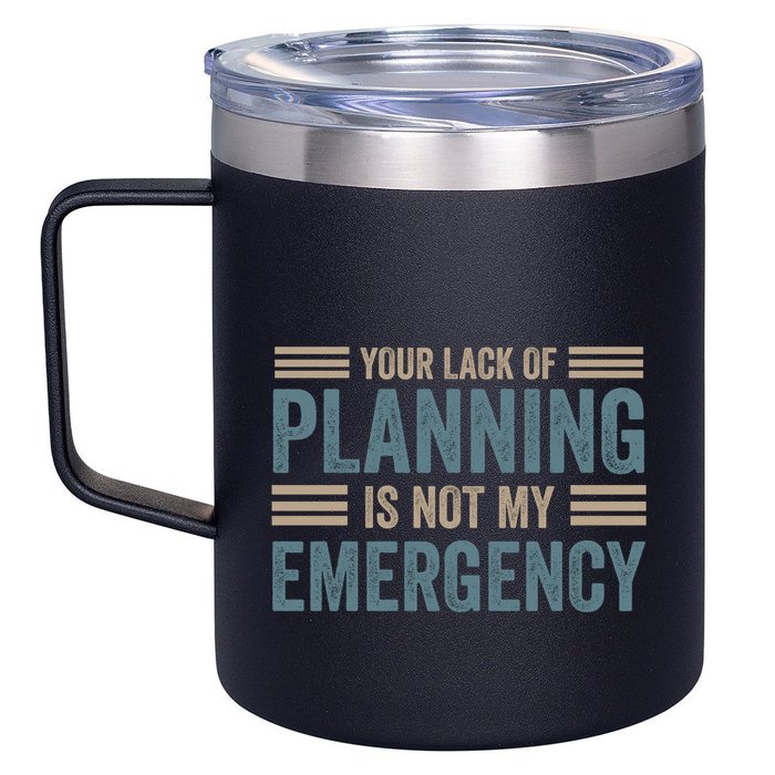 Your Lack Of Planning Is Not My Emergency 12oz Stainless Steel Coffee Mug
