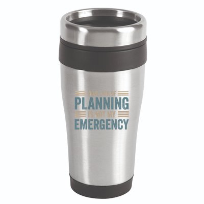 Your Lack Of Planning Is Not My Emergency 16oz Travel Tumbler