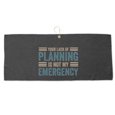 Your Lack Of Planning Is Not My Emergency Large Microfiber Waffle Golf Towel