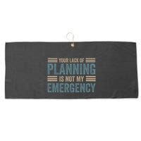 Your Lack Of Planning Is Not My Emergency Large Microfiber Waffle Golf Towel