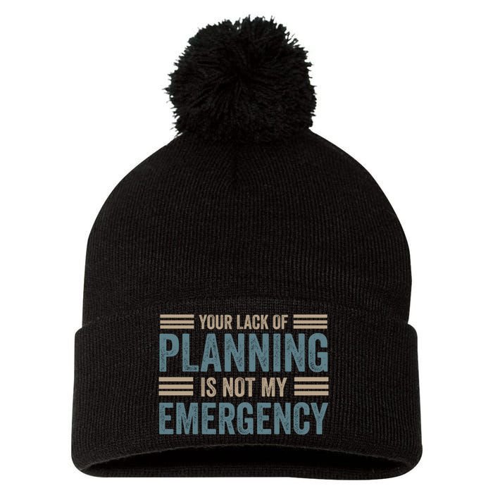 Your Lack Of Planning Is Not My Emergency Pom Pom 12in Knit Beanie