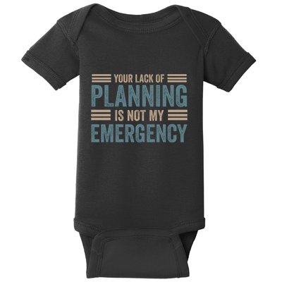 Your Lack Of Planning Is Not My Emergency Baby Bodysuit