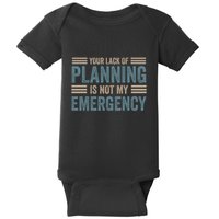 Your Lack Of Planning Is Not My Emergency Baby Bodysuit