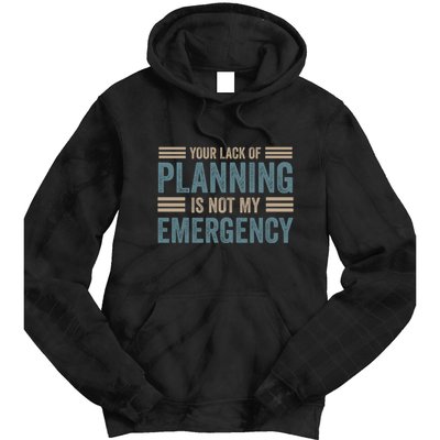 Your Lack Of Planning Is Not My Emergency Tie Dye Hoodie