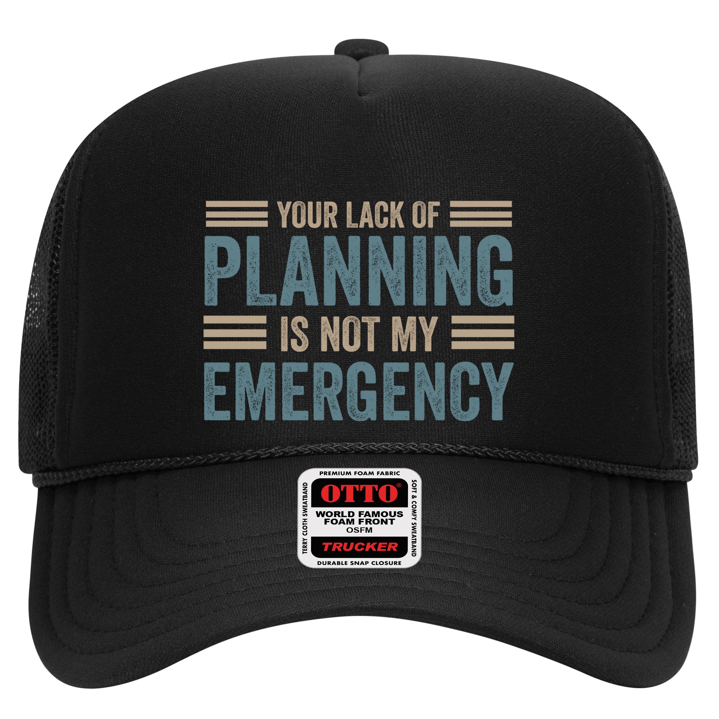 Your Lack Of Planning Is Not My Emergency Hat