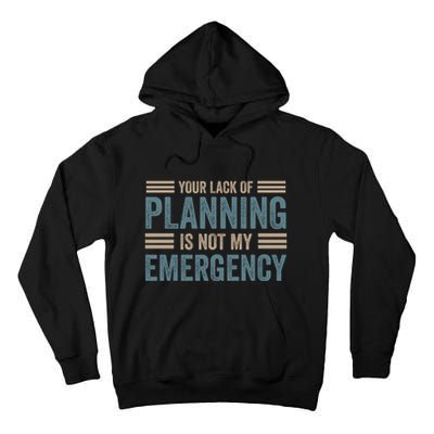 Your Lack Of Planning Is Not My Emergency Tall Hoodie