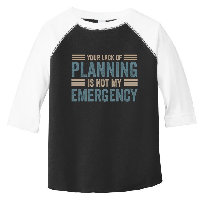 Your Lack Of Planning Is Not My Emergency Toddler Fine Jersey T-Shirt
