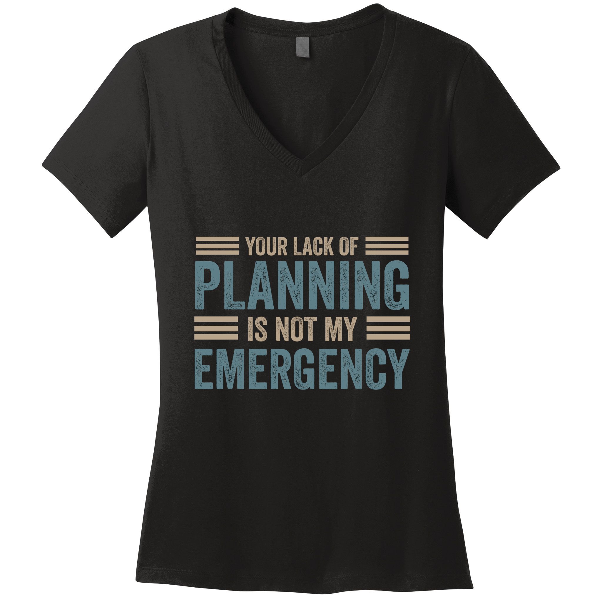 Your Lack Of Planning Is Not My Emergency Women's V-Neck T-Shirt