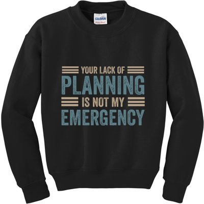 Your Lack Of Planning Is Not My Emergency Kids Sweatshirt